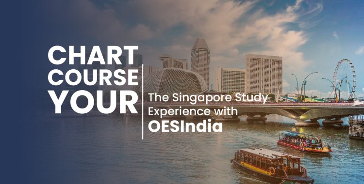 Chart Your Course: The Singapore Study Experience with OESIndia