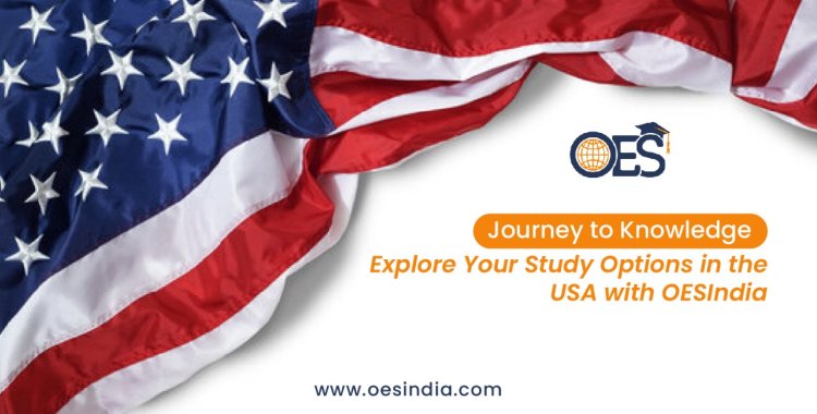 Journey to Knowledge: Explore Your Study Options in the USA with  OESIndia