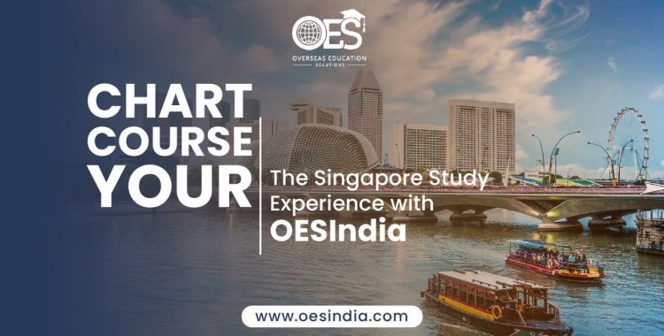 Chart Your Course: The Singapore Study Experience with OESIndia