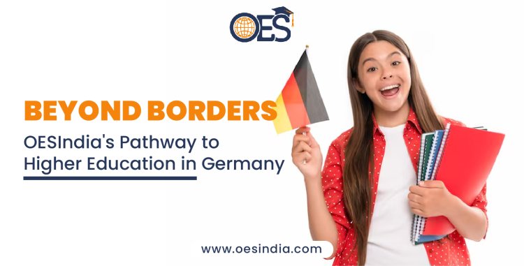 Beyond Borders: OESIndia's Pathway to Higher Education in Germany