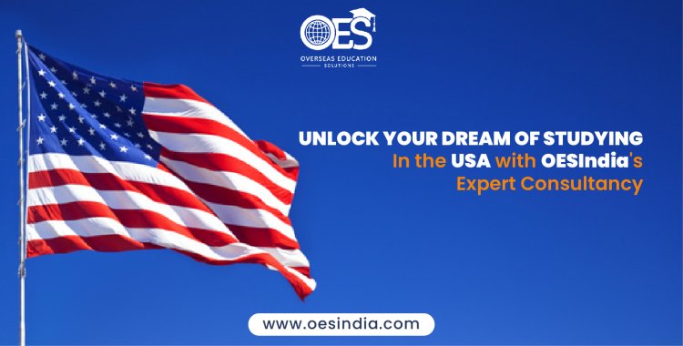 Unlock Your Dream of Studying in the USA with OESIndia's Expert Consultancy